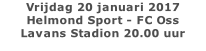 Vrijdag 20 januari 2017 Helmond Sport - FC Oss  Lavans Stadion 20.00 uur